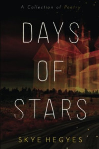 Days of Stars (A Collection of Poetry) by Skye Hegyes